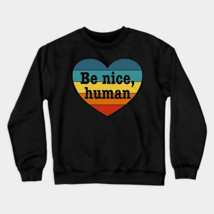 Be Nice Human - Inspirational Kindness Retro Rainbow Heart Crewneck Sweatshirt